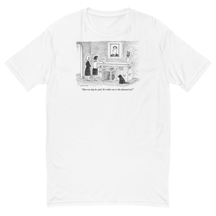 It's Either Me or the Damned Cat T-Shirt