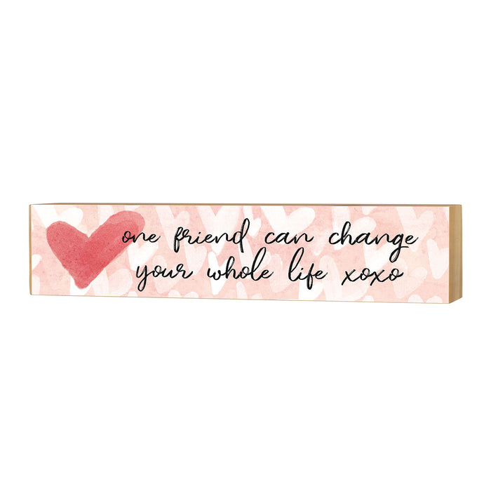 3x13 One Friend Can Change Whole Life Block Sign