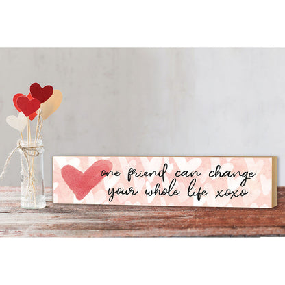 3x13 One Friend Can Change Whole Life Block Sign