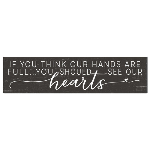 40x10 Weathered Charcoal Slat Sign If You Think Hands Are Full