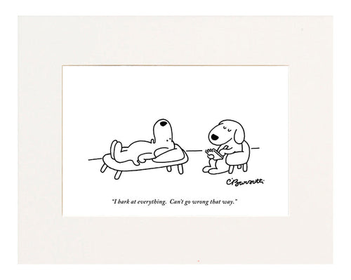 "I bark at everything. Can't go wrong that way." (Dog patient talking to therapist.)