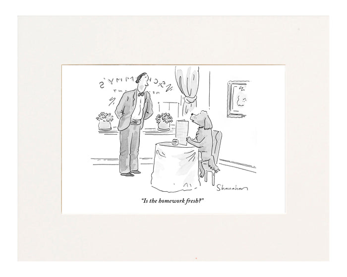 "Is the homework fresh?" (Dog in restaurant asks waiter if homework is fresh.)