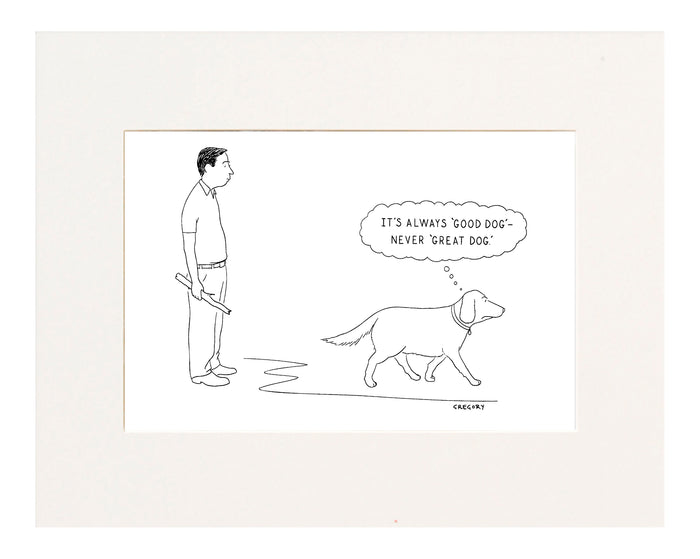 It's Always 'Good Dog'—Never 'Great Dog.' (A retriever's thoughts after having brought back a stick thrown by its owner.)