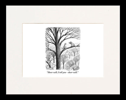 Sheer Will, I Tell You Cartoon Print