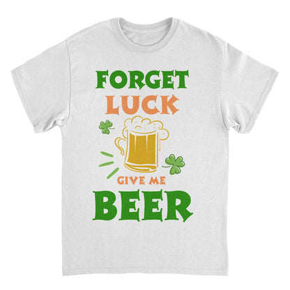 St. Patricks Day Forget Luck T-Shirt