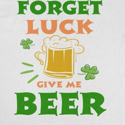 St. Patricks Day Forget Luck T-Shirt