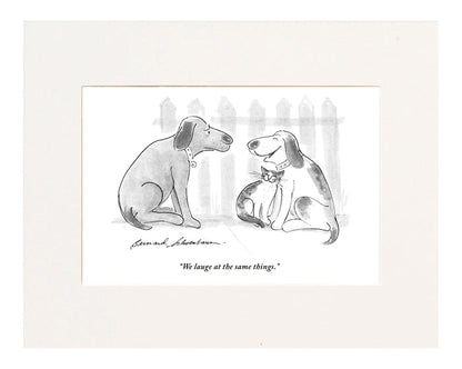 "We laugh at the same things." (Dog, with cat cuddled up to him, to another, heartbroken dog.)